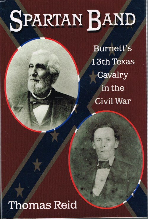 SPARTAN BAND : BURNETT'S 13TH TEXAS CAVALRY IN THE CIVIL WAR