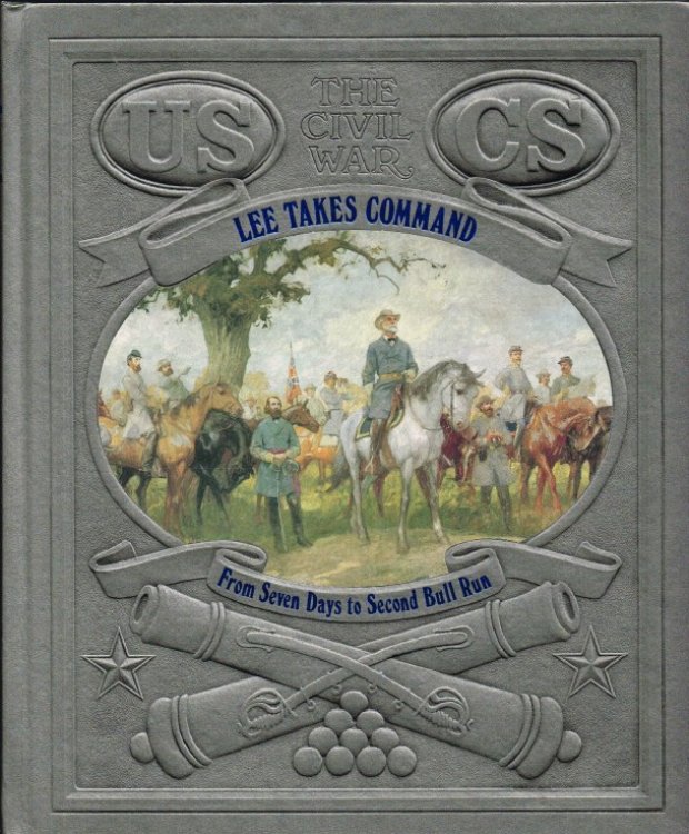 TIME-LIFE: THE CIVIL WAR (08) : LEE TAKES COMMAND - FROM SEVEN DAYS TO SECOND BULL RUN