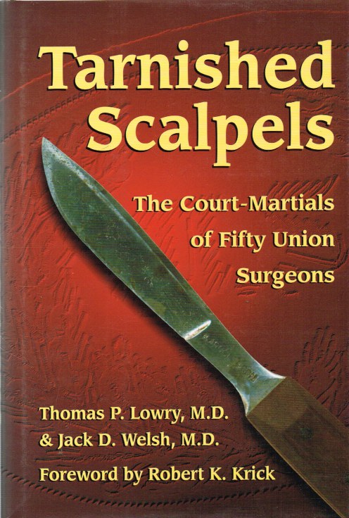 TARNISHED SCALPELS : THE COURTS-MARTIALS OF FIFTY UNION SURGEONS