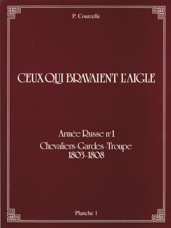 CEUX QUI BRAVAIENT L'AIGLE PLANCHE 1 : ARMEE RUSSE NO 1 CHEVALIERS-GARDES-TROUPE 1803-1808