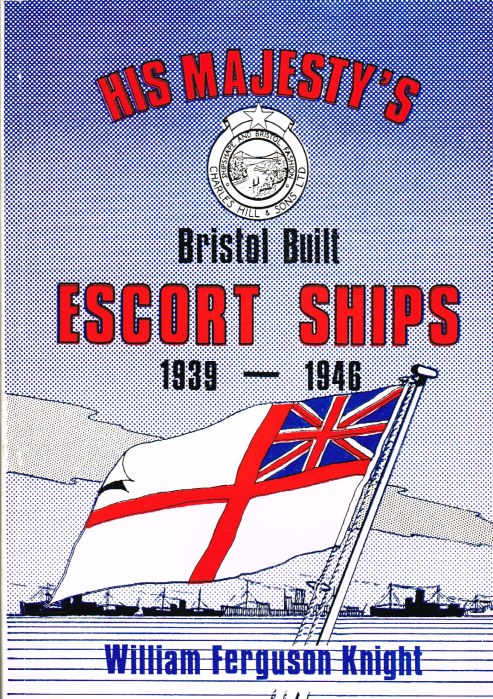 HIS MAJESTY'S BRISTOL BUILT ESCORT SHIPS 1939-1946