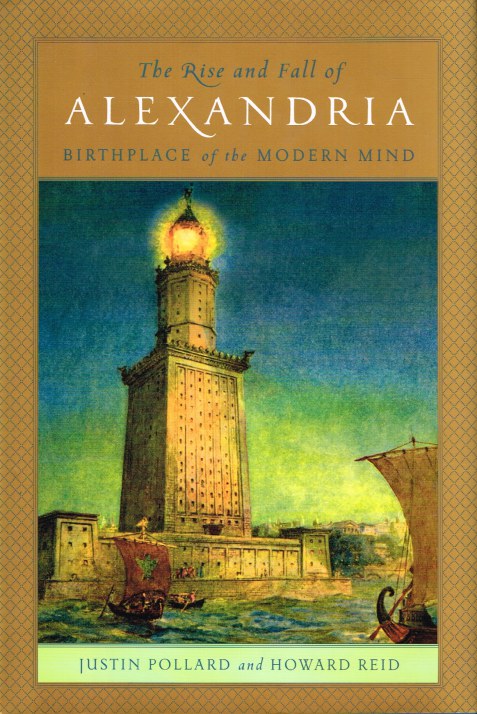 THE RISE AND FALL OF ALEXANDRIA: BIRTHPLACE OF THE MODERN MIND