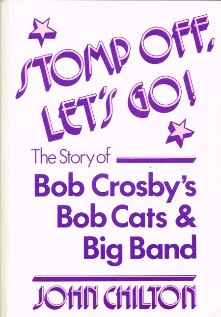 STOMP OFF, LET'S GO! THE STORY OF BOB CROSBY'S BOB CATS & BIG BAND