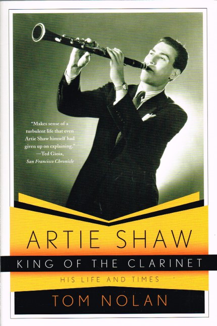 ARTIE SHAW, KING OF THE CLARINET: HIS LIFE AND TIMES