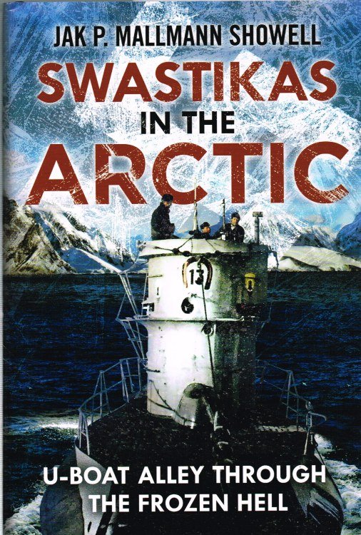 SWASTIKAS IN THE ARCTIC : U-BOAT ALLEY THROUGH THE FROZEN HELL