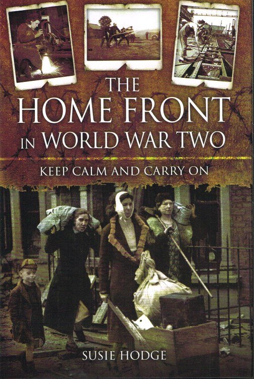 THE HOME FRONT IN WORLD WAR TWO : KEEP CALM AND CARRY ON