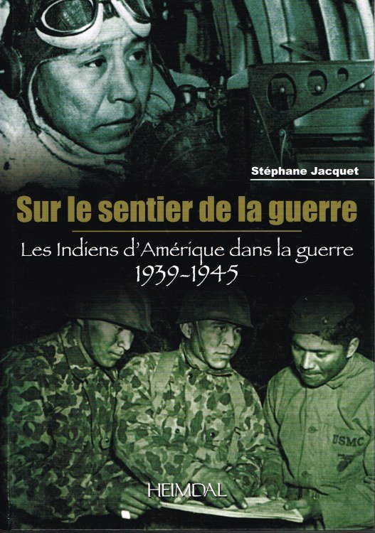 SUR LE SENTIER DE LA GUERRE : LES INDIENS D'AMERIQUE DANS LA GUERRE 1939-1945 (FRENCH TEXT)