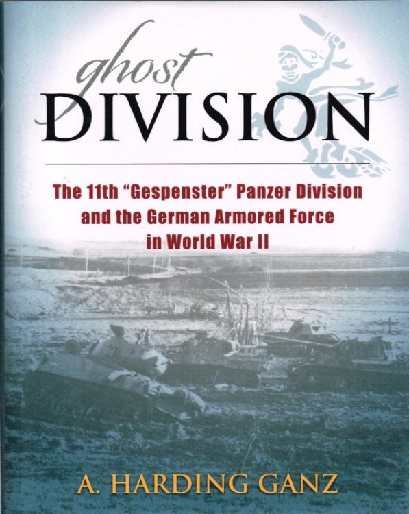 GHOST DIVISION : THE 11TH 'GESPENSTER' PANZER DIVISION AND THE GERMAN ARMOURED FORCE IN WORLD WAR II