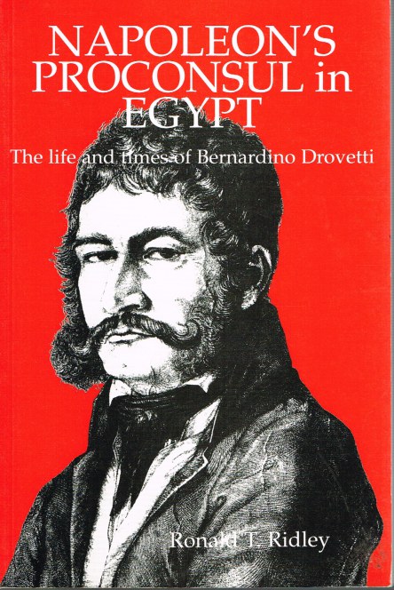 NAPOLEON'S PROCONSUL IN EGYPT : THE LIFE AND TIMES OF BERNARDINO DROVETTI