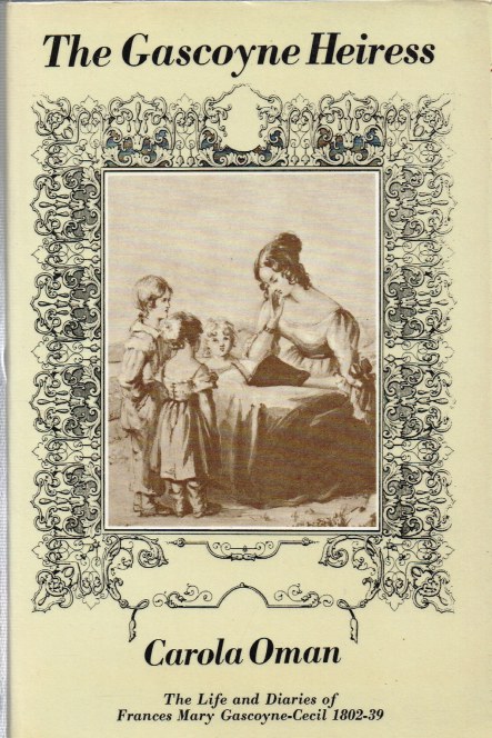 THE GASCOYNE HEIRESS: THE LIFE AND DIARIES OF FRANCES MARY GASCOYNE-CECIL 1802-39