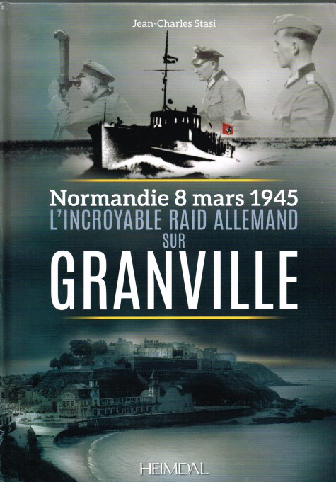 NORMANDIE 8 MARS 1945: L'INCROYABLE RAID ALLEMAND SUR GRANVILLE (FRENCH TEXT)