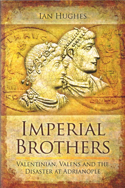IMPERIAL BROTHERS : VALENTINIAN, VALENS AND THE DISASTER AT ADRIANOPLE