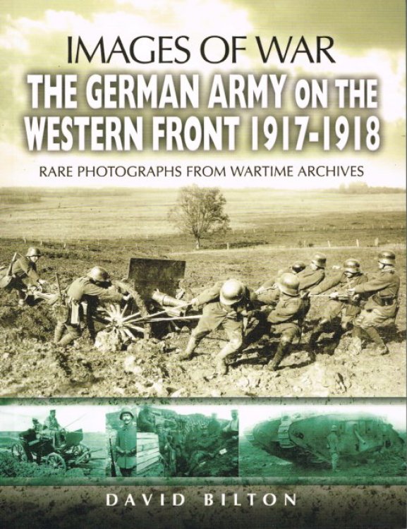 IMAGES OF WAR: THE GERMAN ARMY ON THE WESTERN FRONT 1917-1918