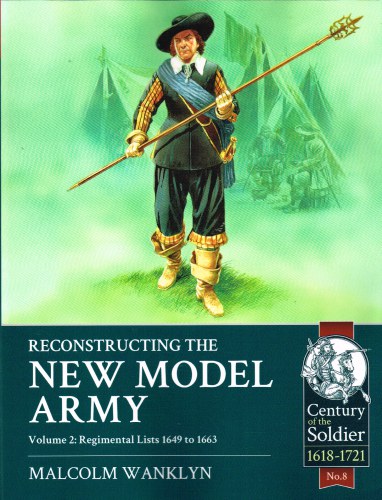 RECONSTRUCTING THE NEW MODEL ARMY: VOLUME 2: REGIMENTAL LISTS APRIL 1649 TO MAY 1663