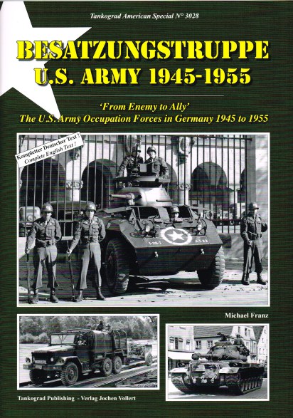 BESATZUNGSTRUPPE US ARMY 1945-1955 : 'FROM ENEMY TO ALLY' THE US ARMY OCCUPATION FORCES IN GERMANY 1945 TO 1955