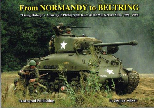 FROM NORMANDY TO BELTRING : 'LIVING HISTORY' - A SURVEY IN PHOTOGRAPHS TAKEN AT THE WAR & PEACE SHOW 1996-2006
