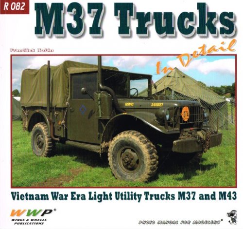 M37 TRUCKS IN DETAIL: VIETNAM WAR ERA LIGHT UTILITY TRUCKS M37 AND M43