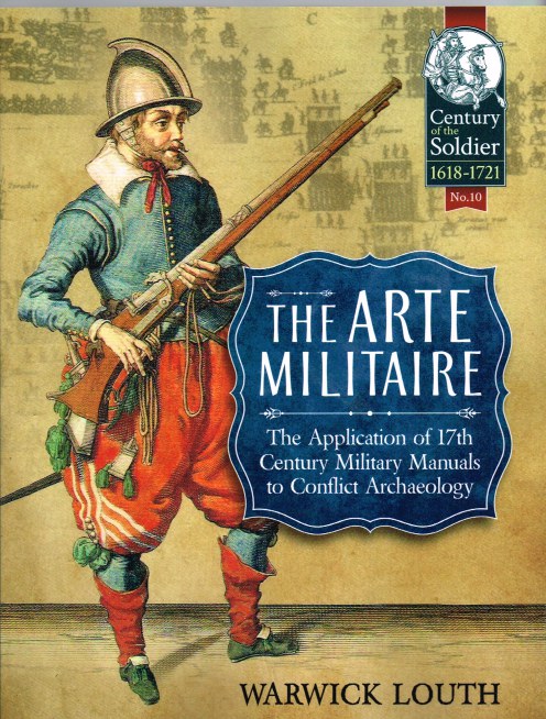 THE ARTE MILITAIRE: THE APPLICATION OF 17TH CENTURY MILITARY MANUALS TO CONFLICT ARCHAEOLOGY