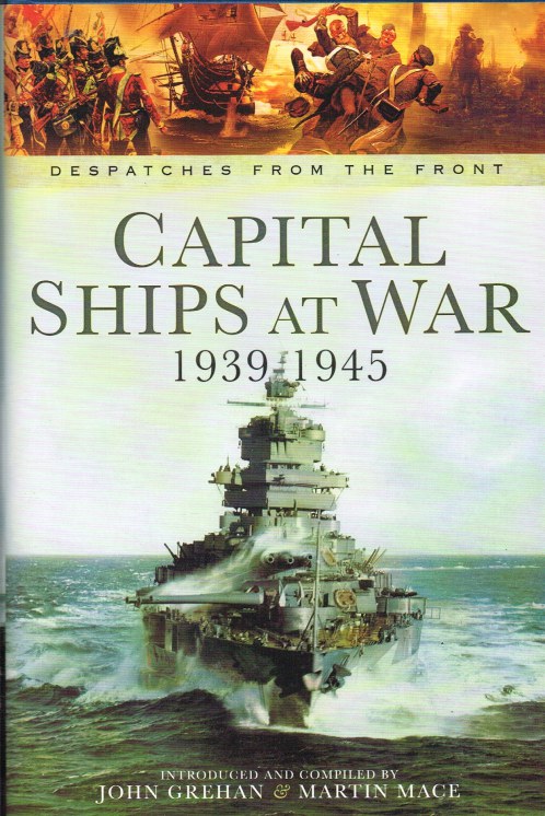 DESPATCHES FROM THE FRONT: CAPITAL SHIPS AT WAR, 1939-1945