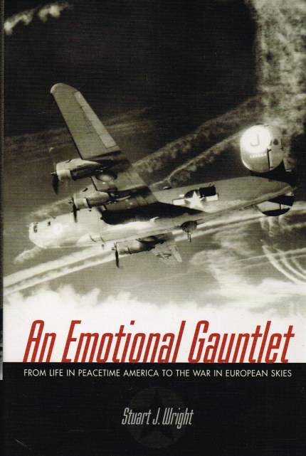 AN EMOTIONAL GAUNTLET : FROM LIFE IN PEACETIME AMERICA TO THE WAR IN EUROPEAN SKIES