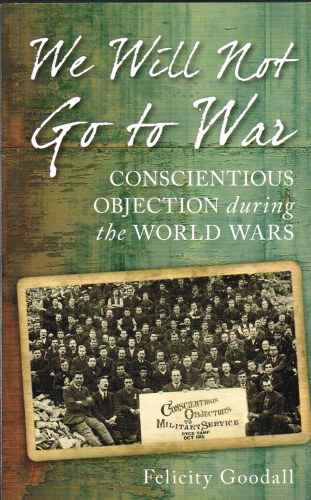 WE WILL NOT FIGHT : CONSCIENTIOUS OBJECTION DURING THE WORLD WARS