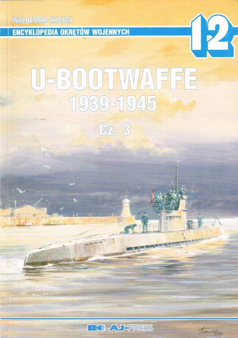 ENCYKLOPEDIA OKRETOW WOJENNYCH 12 : U-BOOTWAFFE 1939-1945 CZ.3 (POLISH TEXT)