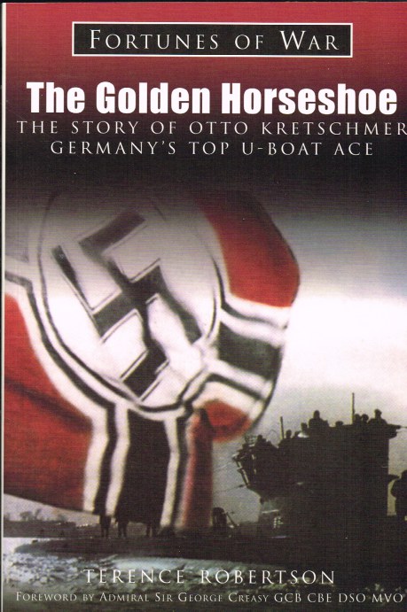 THE GOLDEN HORSESHOE : THE STORY OF OTTO KRETSCHMER, GERMANY'S TOP U-BOAT ACE