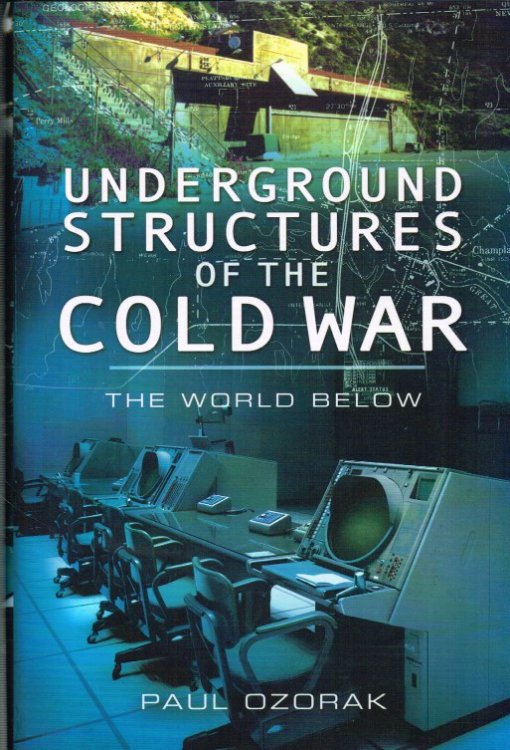 UNDERGROUND STRUCTURES OF THE COLD WAR : THE WORLD BELOW