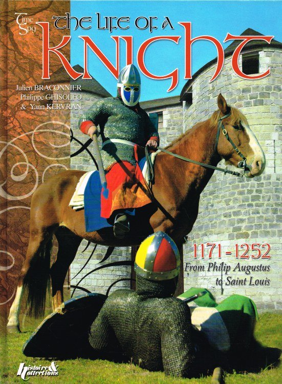 THE LIFE OF A KNIGHT FROM PHILIP AUGUSTUS TO SAINT LOUIS 1171-1252