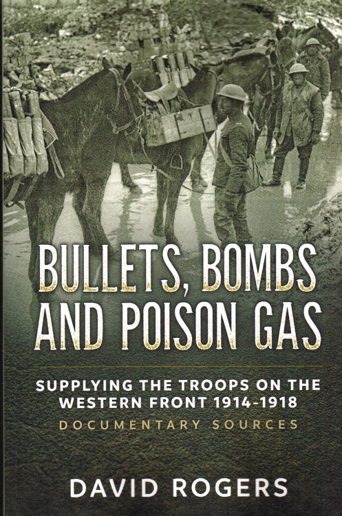 BULLETS, BOMBS AND POISON GAS : SUPPLYING THE TROOPS ON THE WESTERN FRONT 1914-1918, DOCUMENTARY SOURCES