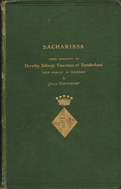SACHARISSA : SOME ACCOUNT OF DOROTHY SIDNEY, COUNTESS OF SUNDERLAND, HER FAMILY AND FRIENDS 1617-1684