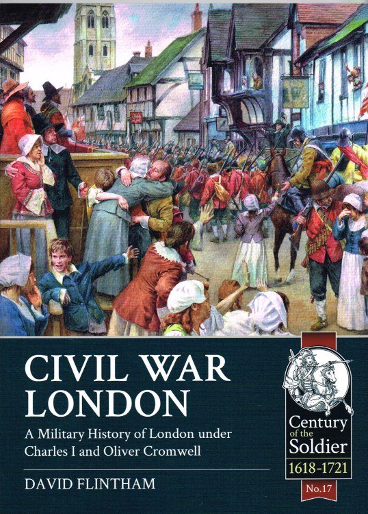 CIVIL WAR LONDON : A MILITARY HISTORY OF LONDON UNDER CHARLES I AND OLIVER CROMWELL