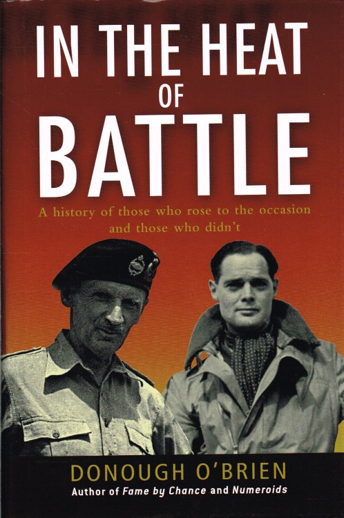 IN THE HEAT OF BATTLE : A HISTORY OF THOSE WHO ROSE TO THE OCCASION AND THOSE WHO DIDN'T (SIGNED COPY)