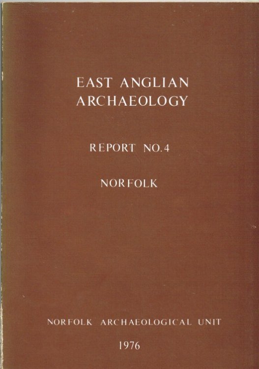 EAST ANGLIAN ARCHAEOLOGY REPORT NO.4 NORFOLK