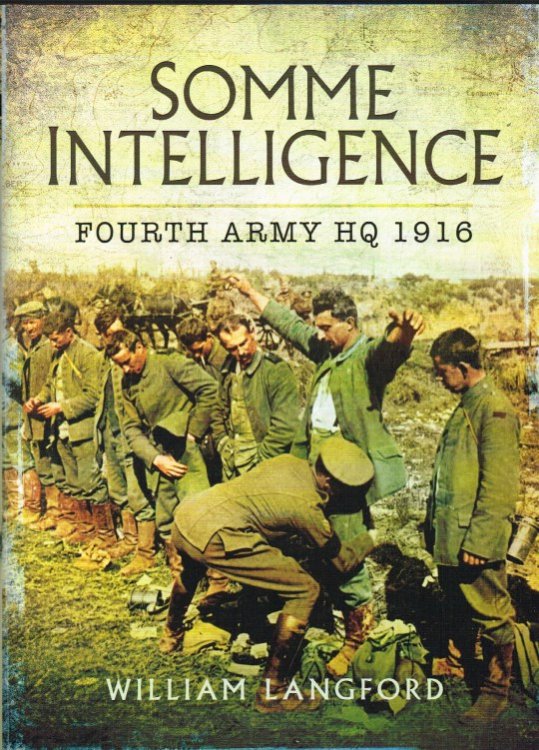 SOMME INTELLIGENCE : FOURTH ARMY HQ 1916 - PRISONER INTERROGATIONS AND CAPTURED DOCUMENTS