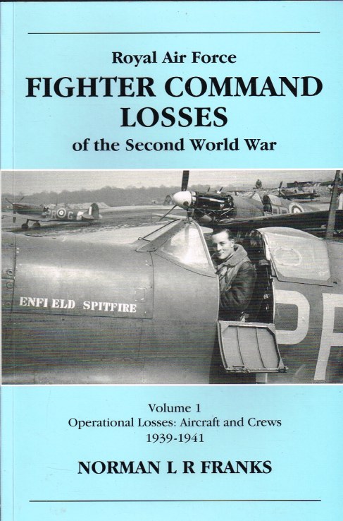 ROYAL AIR FORCE FIGHTER COMMAND LOSSES OF THE SECOND WORLD WAR : VOLUME 1 : OPERATIONAL LOSSES: AIRCRAFT AND CREWS 1939-1941