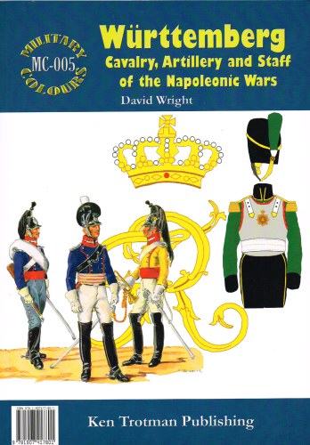MILITARY COLOURS 5: WURTTEMBERG CAVALRY, ARTILLERY AND STAFF OF THE NAPOLEONIC WARS