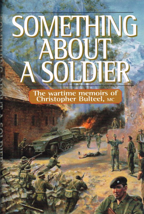SOMETHING ABOUT A SOLDIER : THE WARTIME MEMOIRS OF CHRISTOPHER BULTEEL, MC