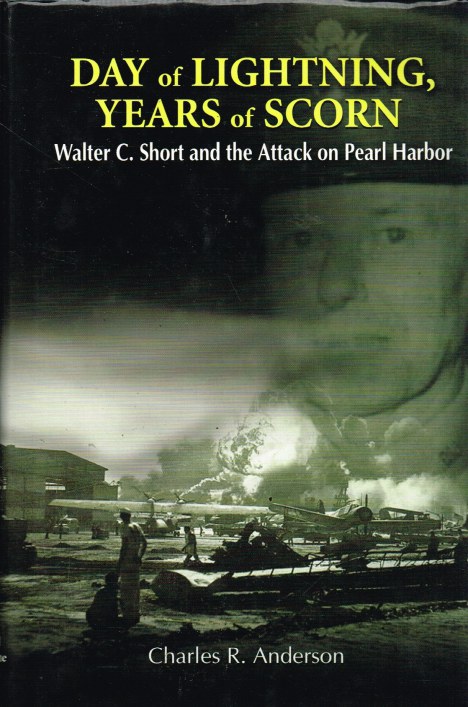 DAY OF LIGHTNING, YEARS OF SCORN : WALTER C. SHORT AND THE ATTACK ON PEARL HARBOR