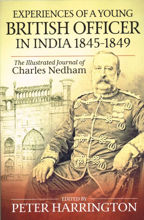 EXPERIENCES OF A YOUNG BRITISH OFFICER IN INDIA 1845-1849 : THE ILLUSTRATED JOURNAL OF CHARLES NEDHAM
