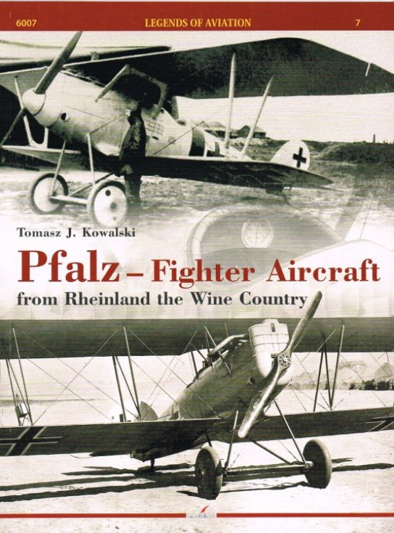 LEGENDS OF AVIATION NO.7 : PFALZ - FIGHTER AIRCRAFT FROM RHEINLAND THE WINE COUNTRY
