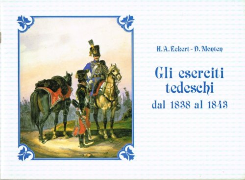 GLI ESERCITI TEDESCHI DAL 1838 AL 1843 (ALBUM DELLE UNIFORMI) (ITALIAN TEXT)