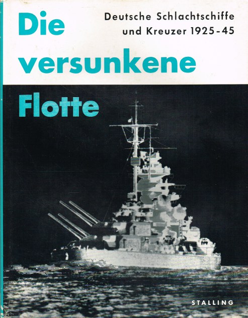 DIE VERSUNKENE FLOTTE : DEUTSCHE SCHLACHTSCHIFFE UND KREUZER 1925-1946 (GERMAN TEXT)