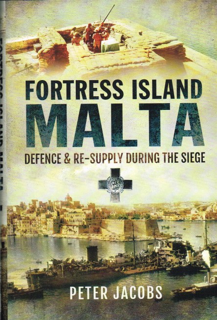 FORTRESS ISLAND MALTA : DEFENCE AND RE-SUPPLY DURING THE SIEGE