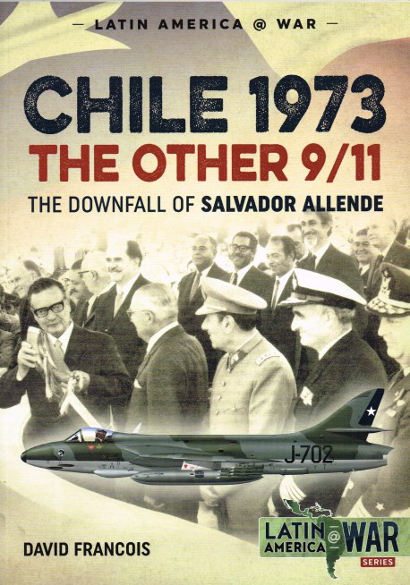 CHILE 1973 : THE OTHER 9/11 THE DOWNFALL OF SALVADOR ALLENDE