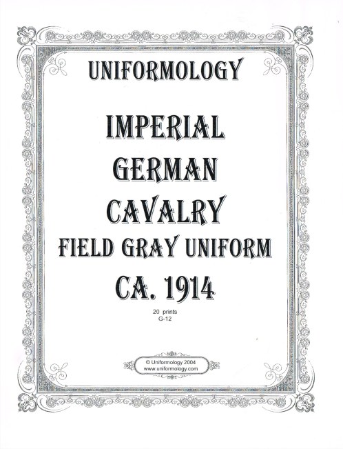 UNIFORMOLOGY: IMPERIAL GERMAN CAVALRY FIELD GRAY UNIFORM CA. 1914 (20 PRINTS)