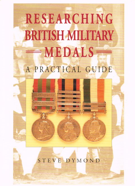 RESEARCHING BRITISH MILITARY MEDALS : A PRACTICAL GUIDE