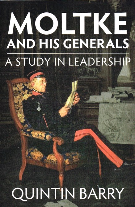 MOLTKE AND HIS GENERALS : A STUDY IN LEADERSHIP