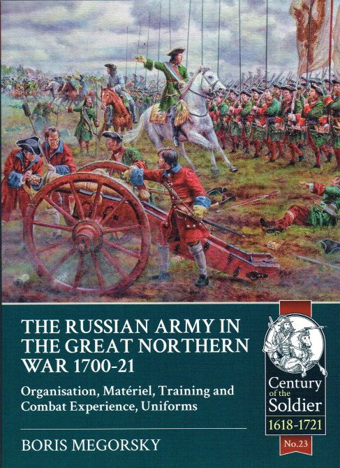 THE RUSSIAN ARMY IN THE GREAT NORTHERN WAR 1700-21 : ORGANISATION, MATERIEL, TRAINING AND COMBAT EXPERIENCE, UNIFORMS