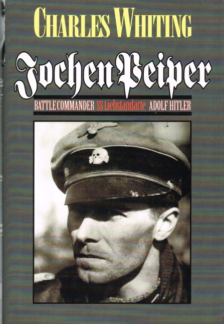 JOCHEN PEIPER : BATTLE COMMANDER SS LIEBSTANDARTE ADOLF HITLER